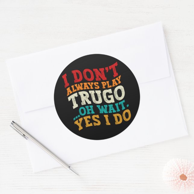 I Don't Always Play Trugo Oh Wait Yes I Do Funny Classic Round Sticker (Envelope)