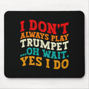 I Dont Always Play Trumpet Oh Wait Yes I Do Funny Mouse Mat