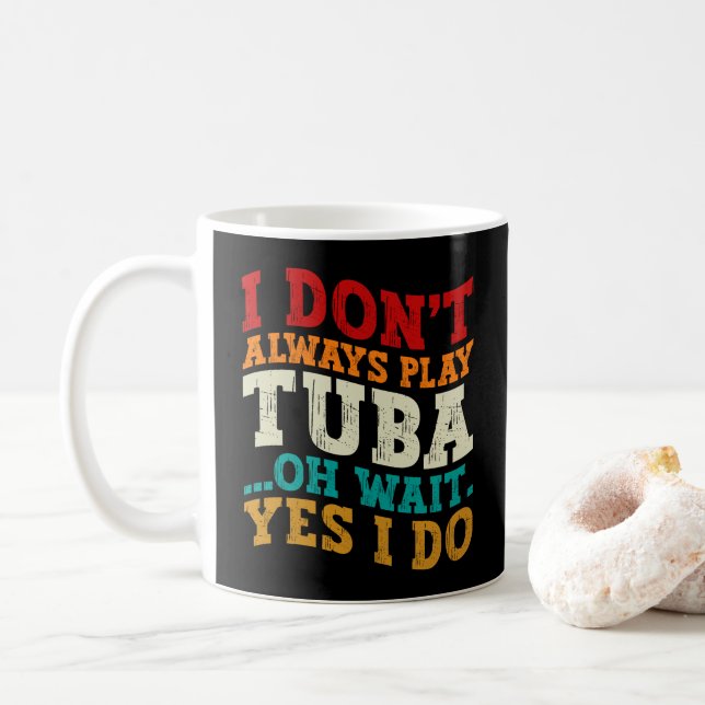 I Don't Always Play Tuba Oh Wait Yes I Do Tubist Coffee Mug (With Donut)