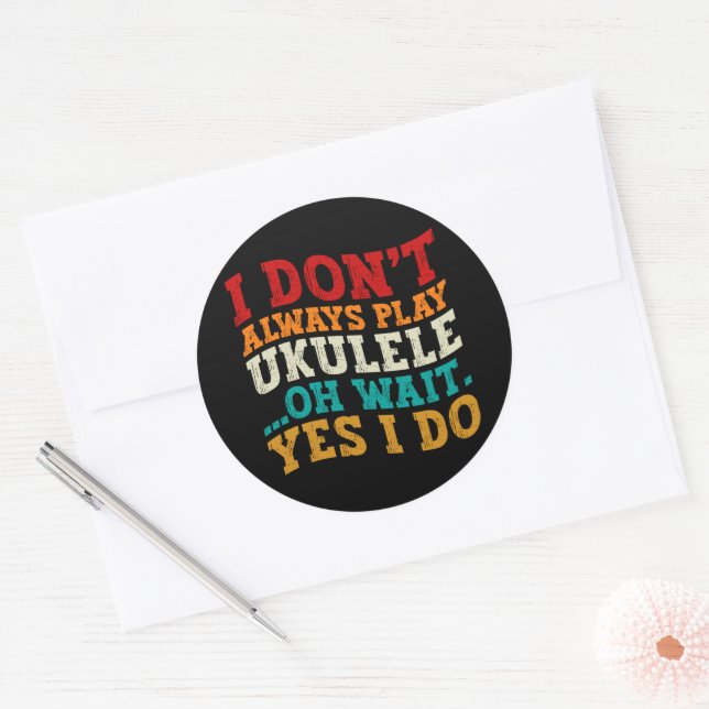 I Don't Always Play Ukulele Oh Wait Yes I Do Funny Classic Round Sticker (Envelope)