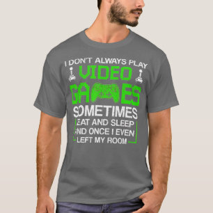 I Dont Always Play Video Games for Men Boys Gami T-Shirt