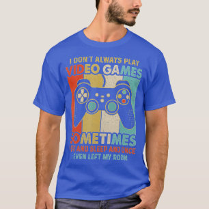 I Dont Always Play Video Games Funny Boys ns (13)  T-Shirt