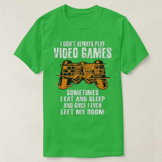 I Don't Always Play Video Games Funny  Boys ns Men T-Shirt (Design Front)
