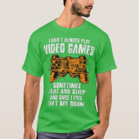 I Don't Always Play Video Games Funny  Boys ns Men