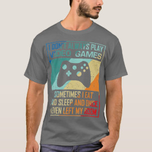 I Don't Always Play Video Games Funny  Esports (1) T-Shirt