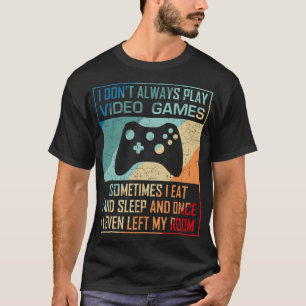 I Don't Always Play Video Games Funny Gamer Boy Gi T-Shirt