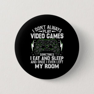 I Don't Always Play Video Games Funny Gamer Boys M 6 Cm Round Badge