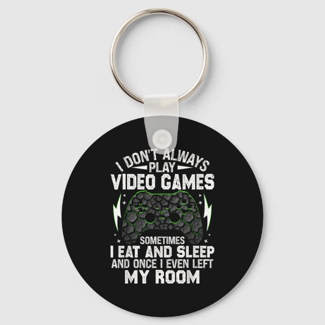 I Don't Always Play Video Games Funny Gamer Boys M Key Ring (Front)