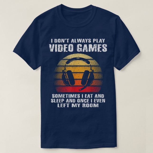 I Don't Always Play Video Games Funny Gamer Boys T T-Shirt (Design Front)