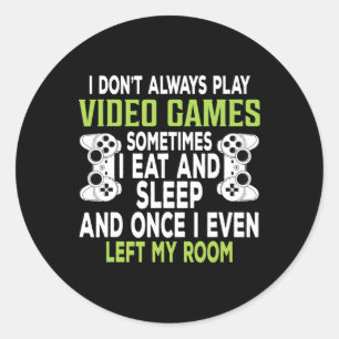 I Don't Always Play Video Games Funny Gamer Gift B Classic Round Sticker