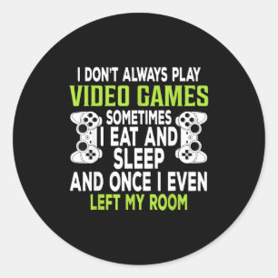 I Don't Always Play Video Games Funny Gamer Gift B Classic Round Sticker
