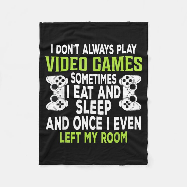 I Don't Always Play Video Games Funny Gamer Gift B Fleece Blanket (Front)