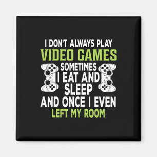 I Don't Always Play Video Games Funny Gamer Gift B Magnet