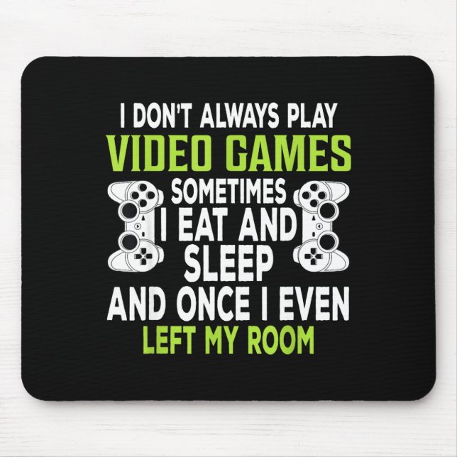 I Don't Always Play Video Games Funny Gamer Gift B Mouse Mat (Front)