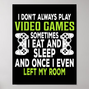 I Don't Always Play Video Games Funny Gamer Gift B Poster