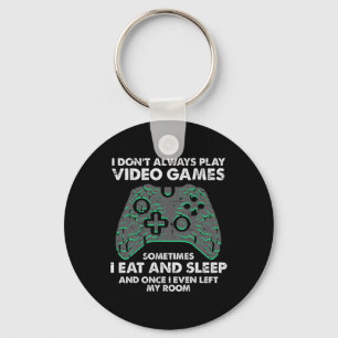 I Dont Always Play Video Games Funny Gamer Men Boy Key Ring