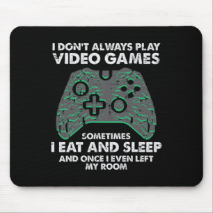I Dont Always Play Video Games Funny Gamer Men Boy Mouse Mat
