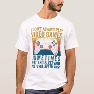 I Don't Always Play Video Games Funny Gamers Vinta T-Shirt