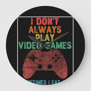 I Don't Always Play Video Games - Funny Gaming Large Clock