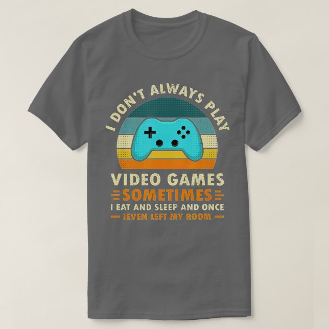 I Don't Always Play Video Games Funny  Retro Vinta T-Shirt (Design Front)