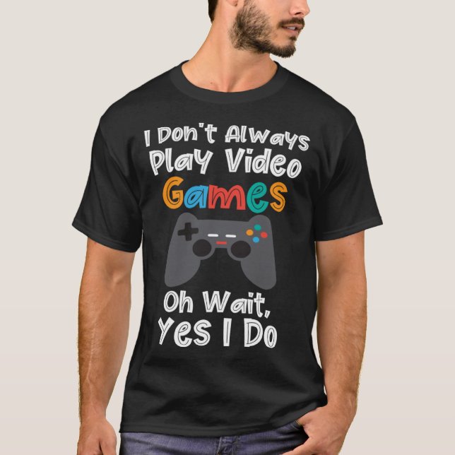 I Dont Always Play Video Games   Gamer Boys Kids T-Shirt (Front)