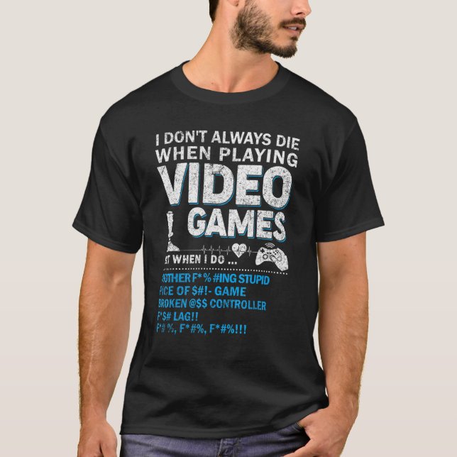 I Don't Always Play Video Games  Gamer  Boys Men T-Shirt (Front)