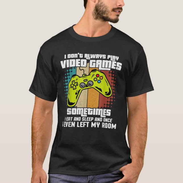 I DONT ALWAYS PLAY VIDEO GAMES Gamer Boys Teens Fu T-Shirt (Front)