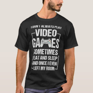I Don't Always Play Video Games Gamer Boys Teens T-Shirt