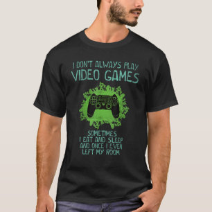 I Don't Always Play Video Games Gamer   Saying Boy T-Shirt