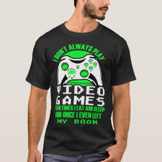 I dont always play Video Games  gaming Clothing pl T-Shirt