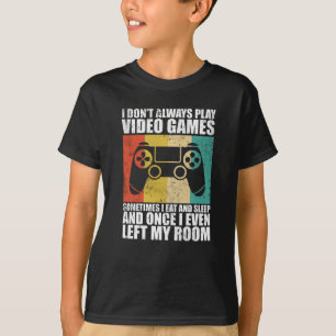 I Don't Always Play Video Games Gaming T-Shirt