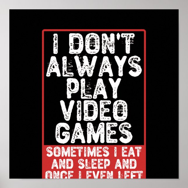 I Don't Always Play Video Games Poster (Front)