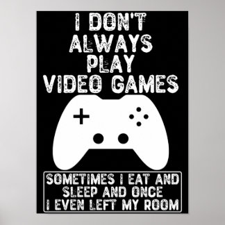 I Don't Always Play Video Games Poster