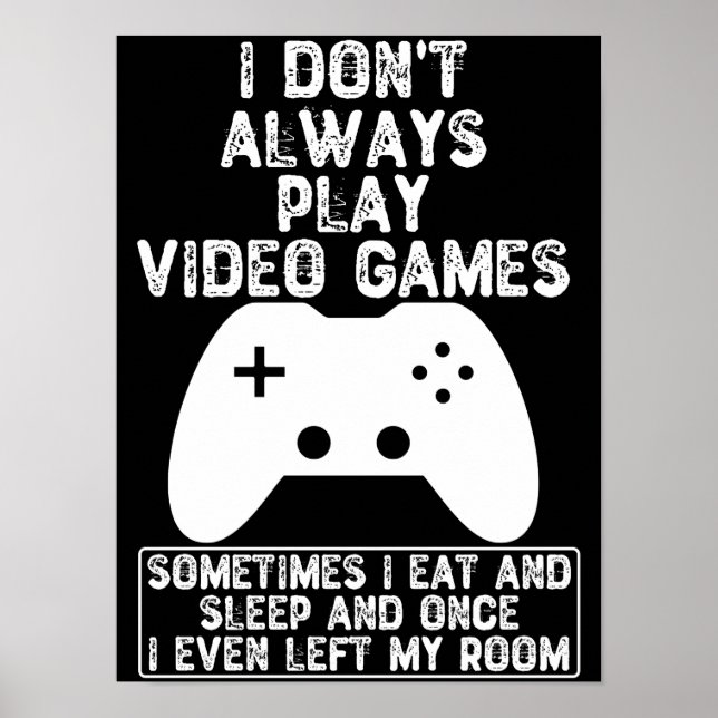I Don't Always Play Video Games Poster (Front)