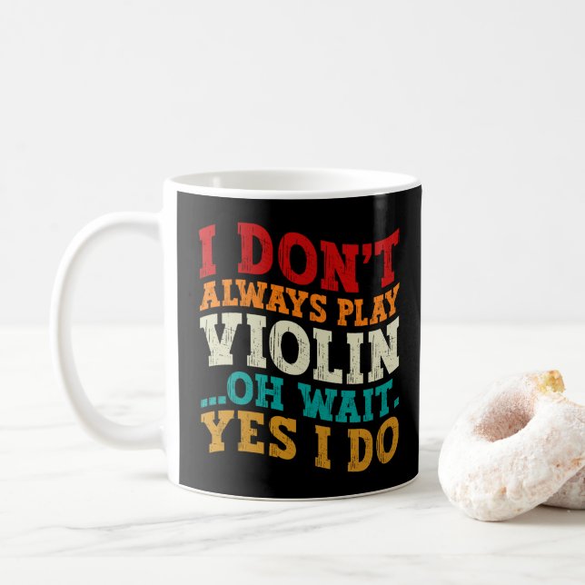 I Don't Always Play Violin Oh Wait Yes I Do Player Coffee Mug (With Donut)