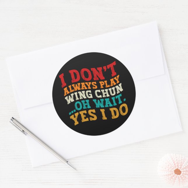I Don't Always Play Wing Chun Oh Wait Yes I Do Classic Round Sticker (Envelope)