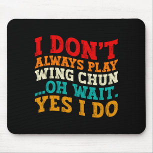 I Dont Always Play Wing Chun Oh Wait Yes I Do Mouse Mat