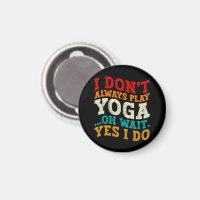 I Don't Always Play Yoga Oh Wait Yes I Do Fitness