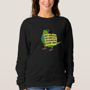 I Don't Always Poop, But When ... I Nanday Conure  Sweatshirt