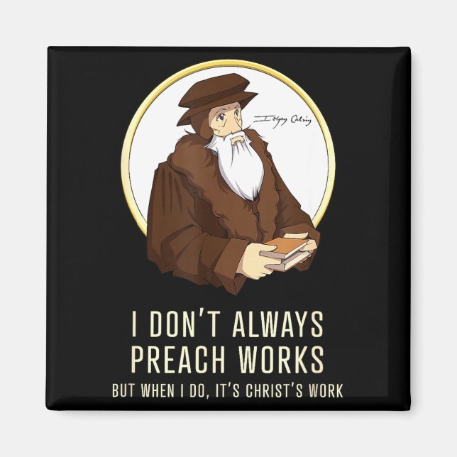 I Don't Always Preach Works - Funny John Calvin Gi Magnet (Front)
