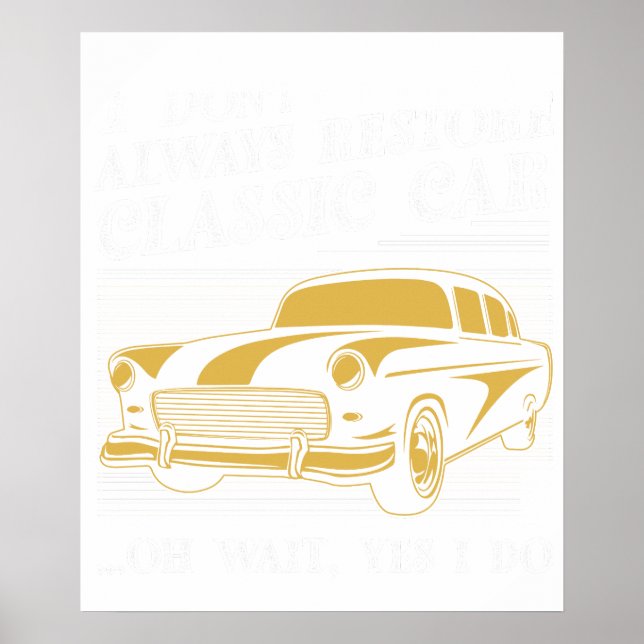 i don't always restore classic car oh wait yes i d poster (Front)
