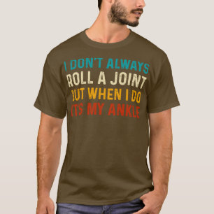 I Dont Always Roll A Joint But When I Do Its My An T-Shirt