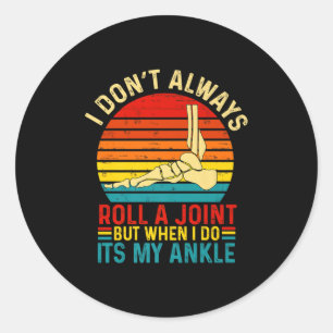 I Dont Always Roll A Joint But When I Do My Ankle  Classic Round Sticker