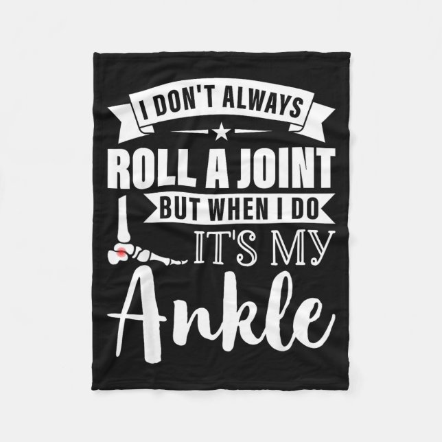 I Dont Always Roll A Joint But When I Do My Ankle  Fleece Blanket (Front)