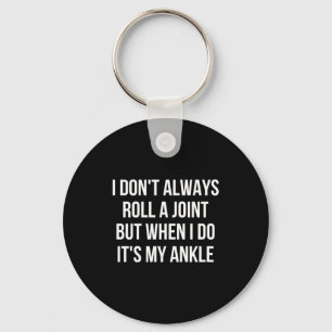 I Dont Always Roll A Joint Funny Ankle Saying Key Ring