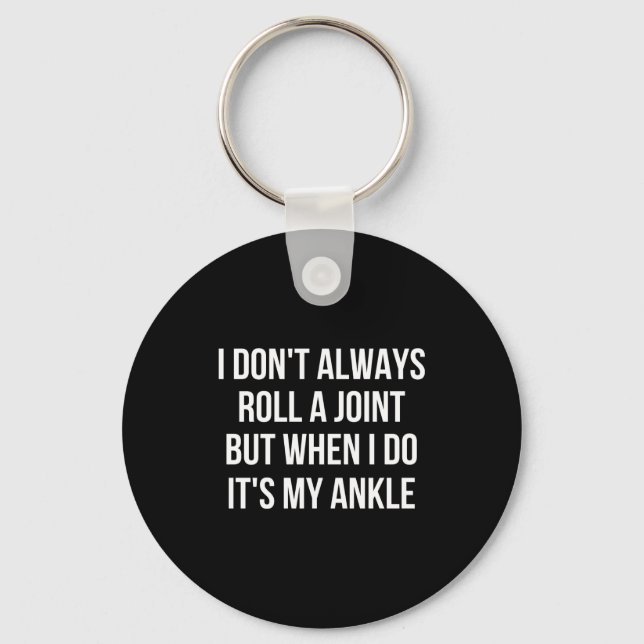 I Dont Always Roll A Joint Funny Ankle Saying  Key Ring (Front)