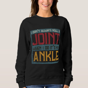 I Don't Always Roll A Joint Sarcastic Ankle Joint Sweatshirt