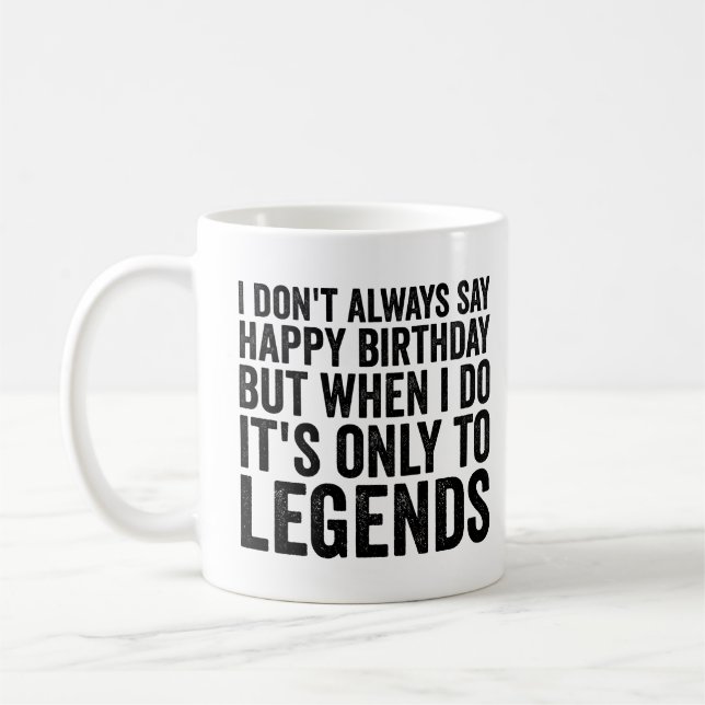 I Don't Always Say Happy Birthday Sarcastic   Coffee Mug (Left)