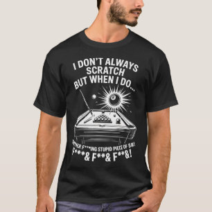 I Don't Always Scratch Billiard Player Sports Game T-Shirt