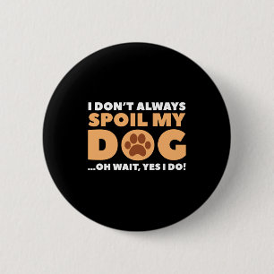 I Dont Always Sil My Dog 6 Cm Round Badge